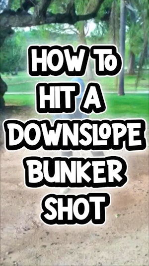 How to hit a downslope bunker shot.