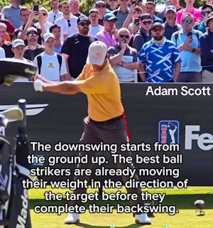 Adam Scott. The downswing starts from the ground up